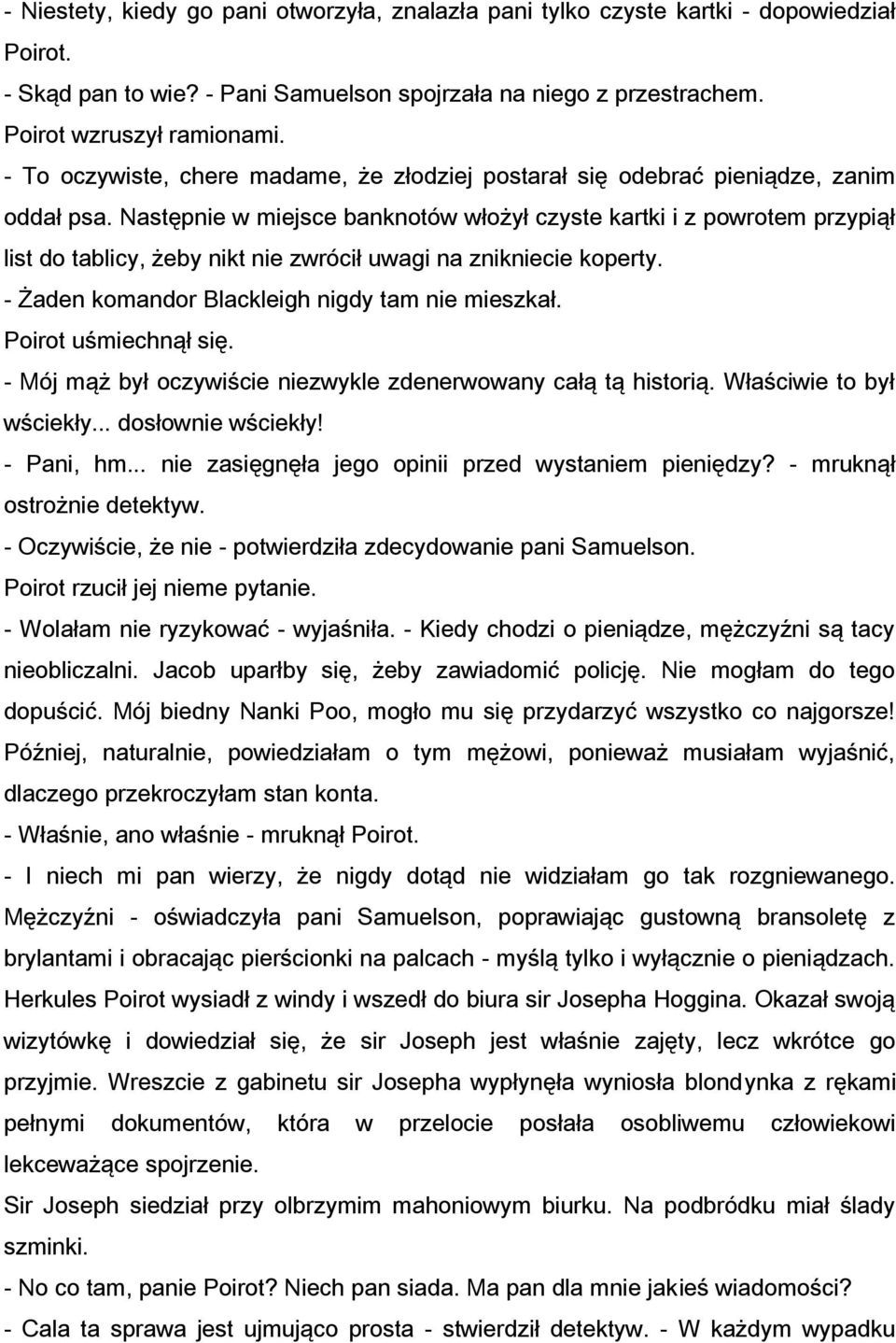 Następnie w miejsce banknotów włożył czyste kartki i z powrotem przypiął list do tablicy, żeby nikt nie zwrócił uwagi na znikniecie koperty. - Żaden komandor Blackleigh nigdy tam nie mieszkał.