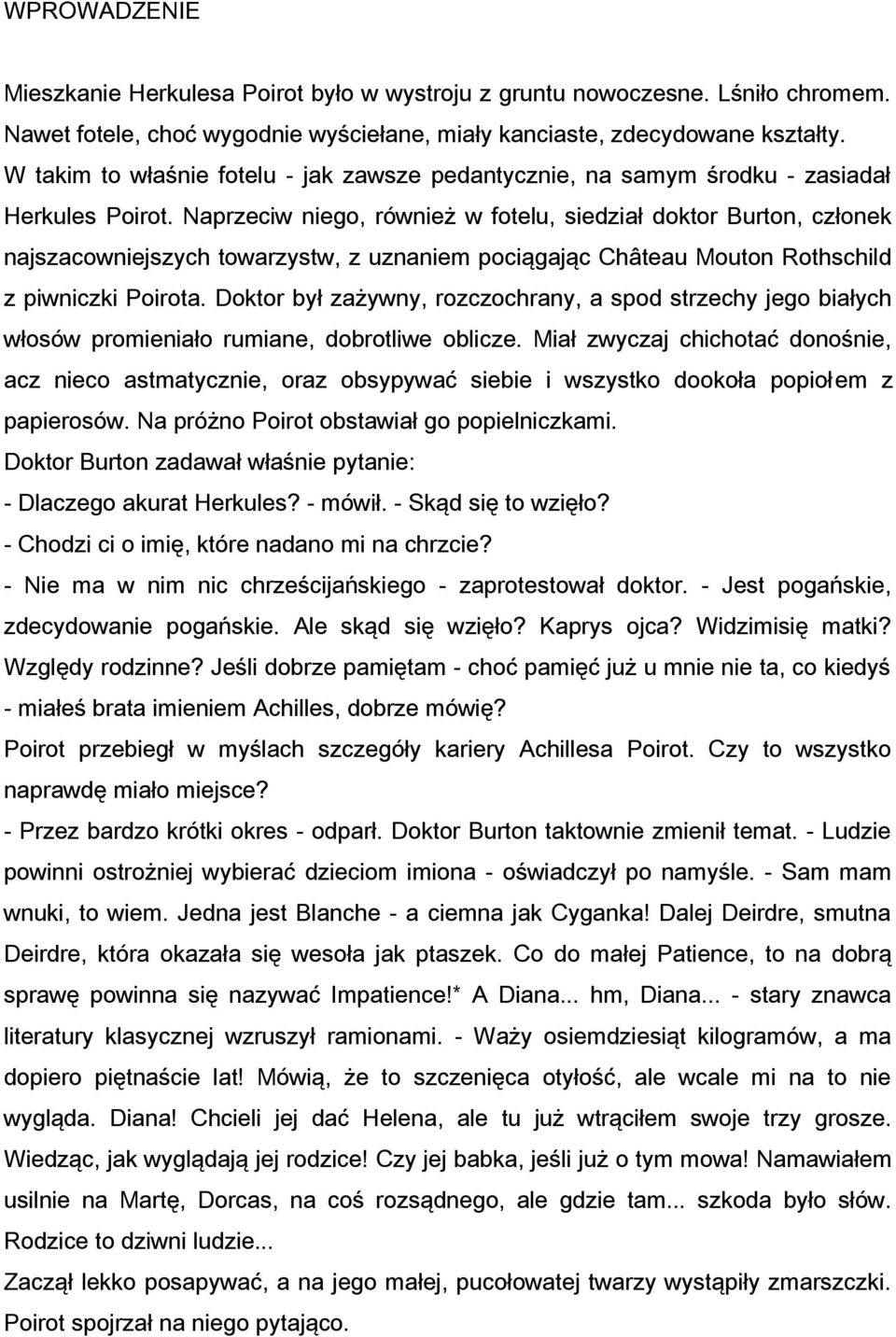 Naprzeciw niego, również w fotelu, siedział doktor Burton, członek najszacowniejszych towarzystw, z uznaniem pociągając Château Mouton Rothschild z piwniczki Poirota.