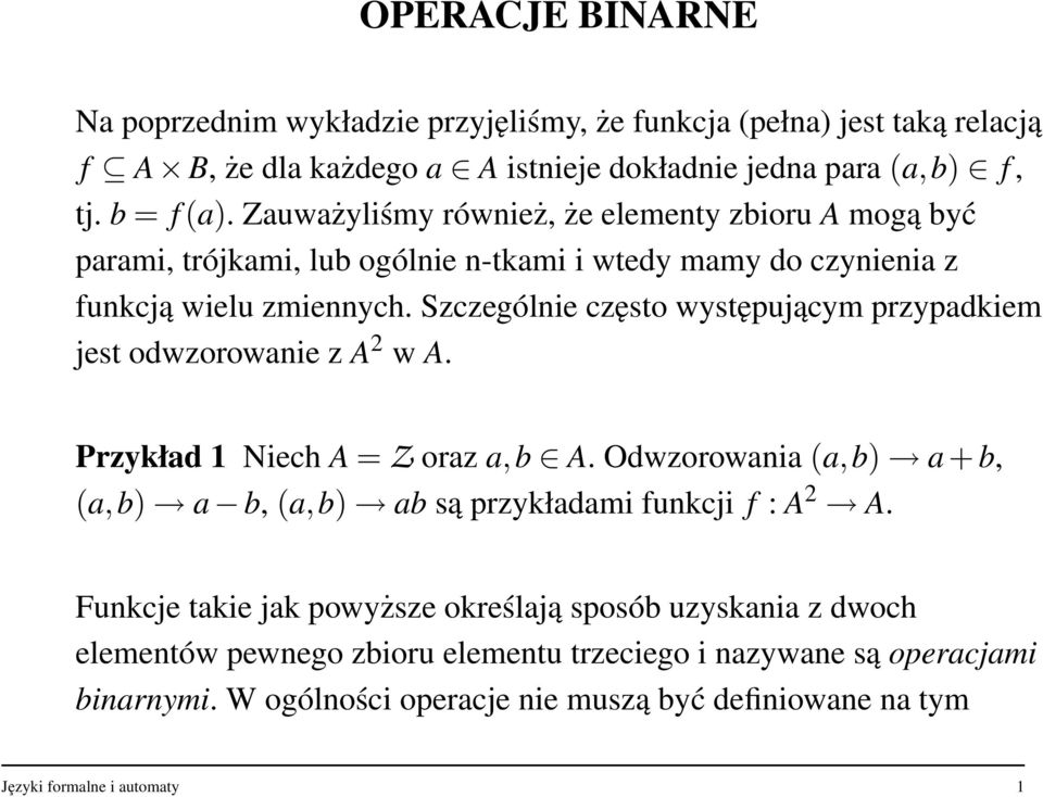 Szczególnie często występującym przypadkiem jest odwzorowanie z A 2 w A. Przykład 1 Niech A = Z oraz a,b A.