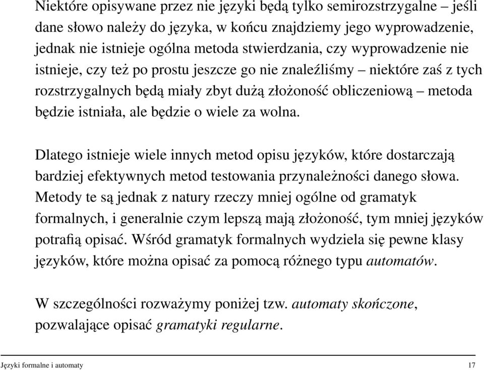 wolna. Dlatego istnieje wiele innych metod opisu języków, które dostarczają bardziej efektywnych metod testowania przynależności danego słowa.