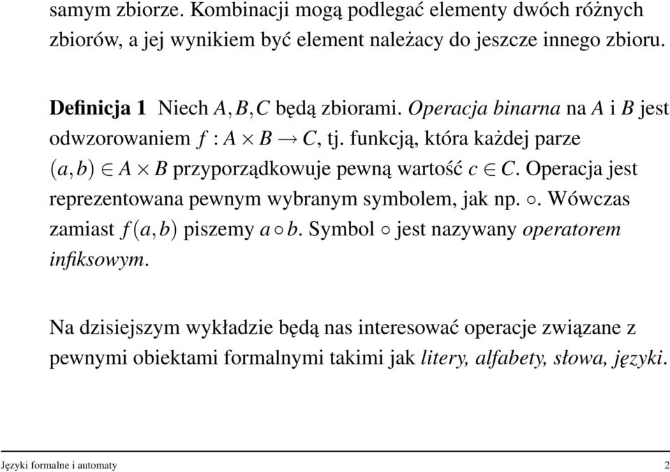 funkcją, która każdej parze (a, b) A B przyporządkowuje pewną wartość c C. Operacja jest reprezentowana pewnym wybranym symbolem, jak np.