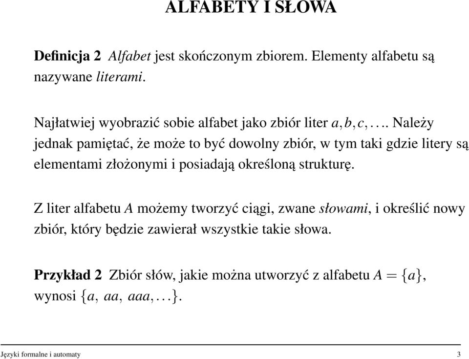 .. Należy jednak pamiętać, że może to być dowolny zbiór, w tym taki gdzie litery są elementami złożonymi i posiadają określoną strukturę.