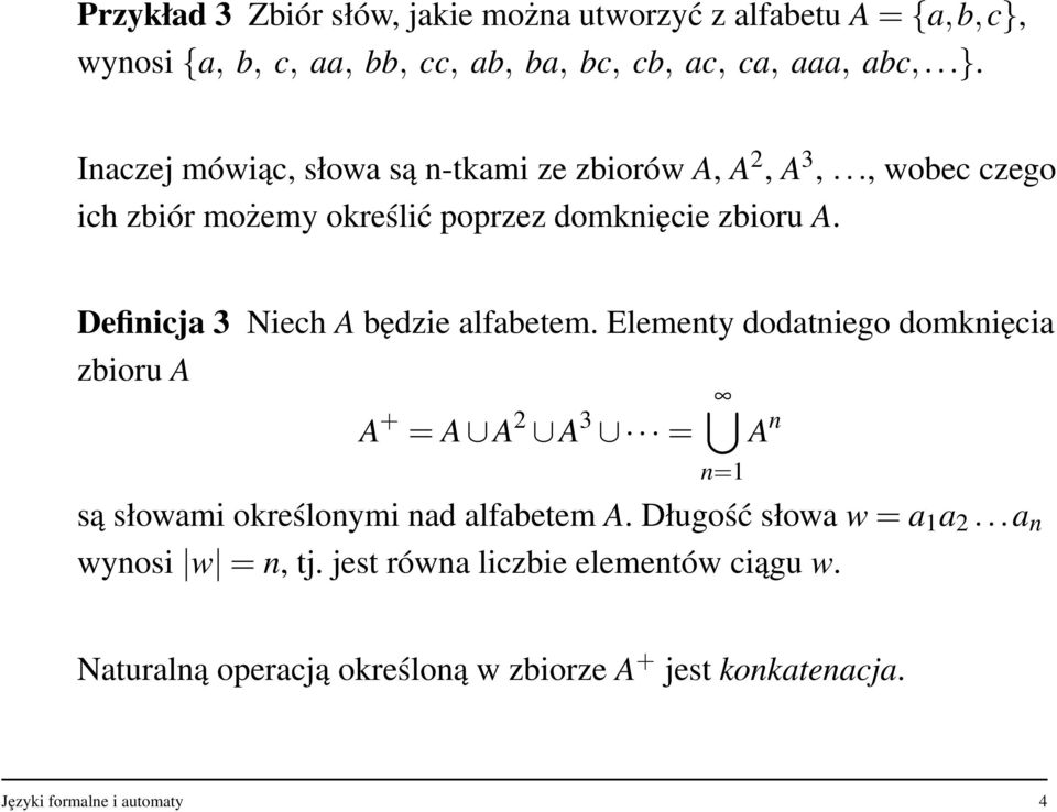 Elementy dodatniego domknięcia zbioru A A + = A A 2 A 3 = są słowami określonymi nad alfabetem A. Długość słowa w = a 1 a 2...a n wynosi w = n, tj.