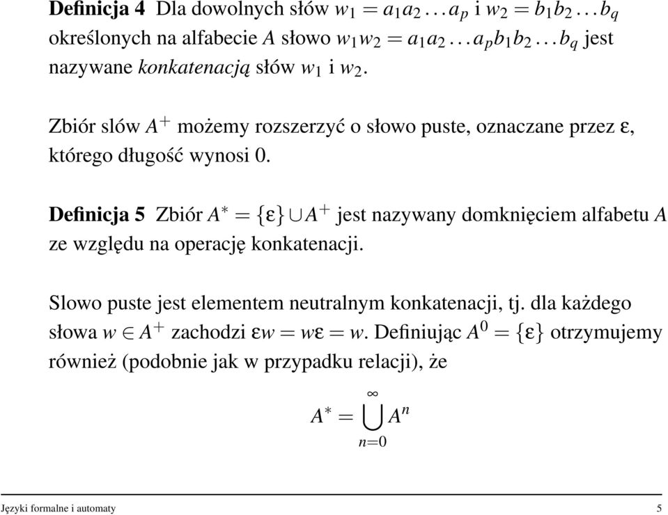 Definicja 5 Zbiór A = {ε} A + jest nazywany domknięciem alfabetu A ze względu na operację konkatenacji.