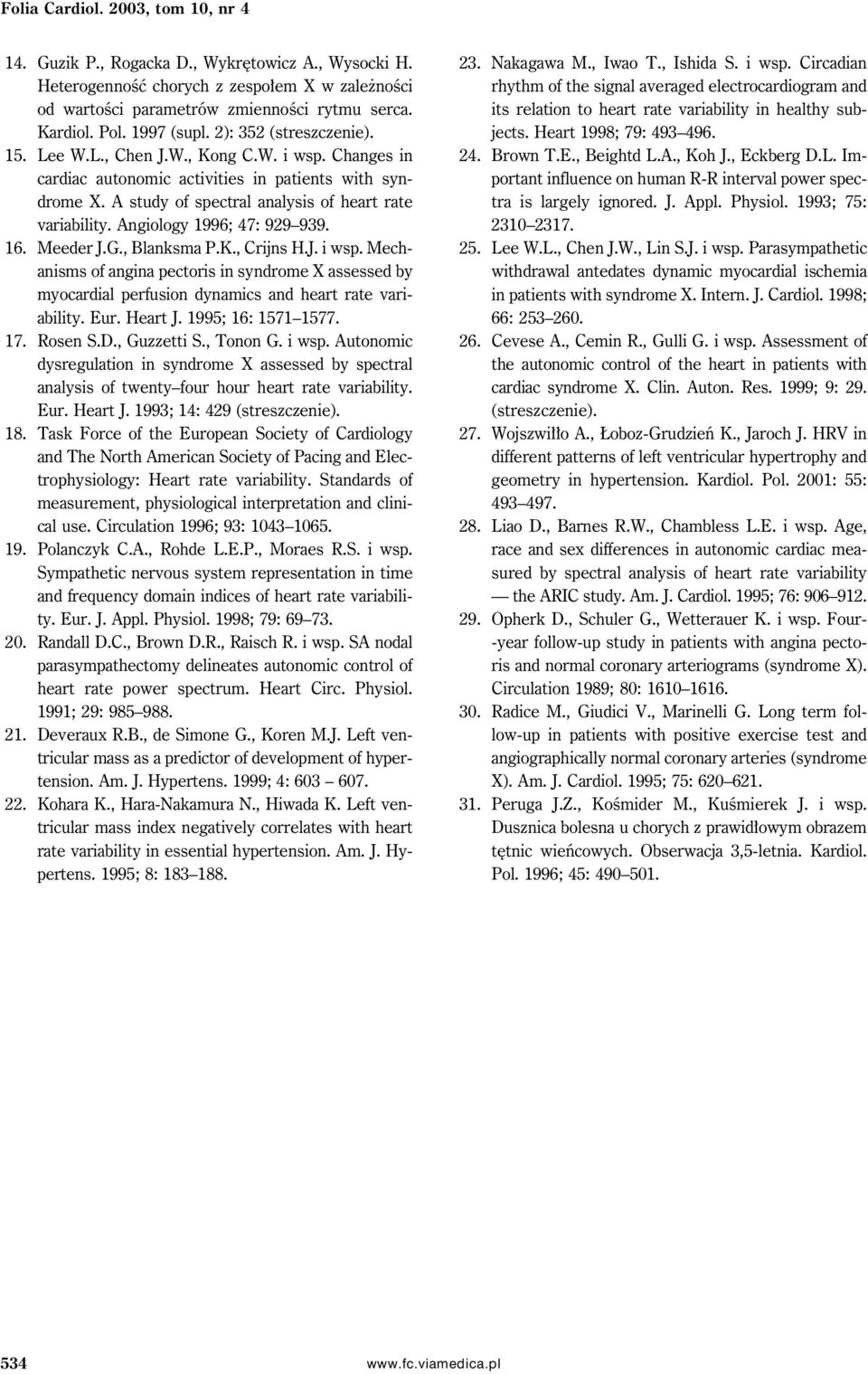 A study of spectral analysis of heart rate variability. Angiology 1996; 47: 929 939. 16. Meeder J.G., Blanksma P.K., Crijns H.J. i wsp.