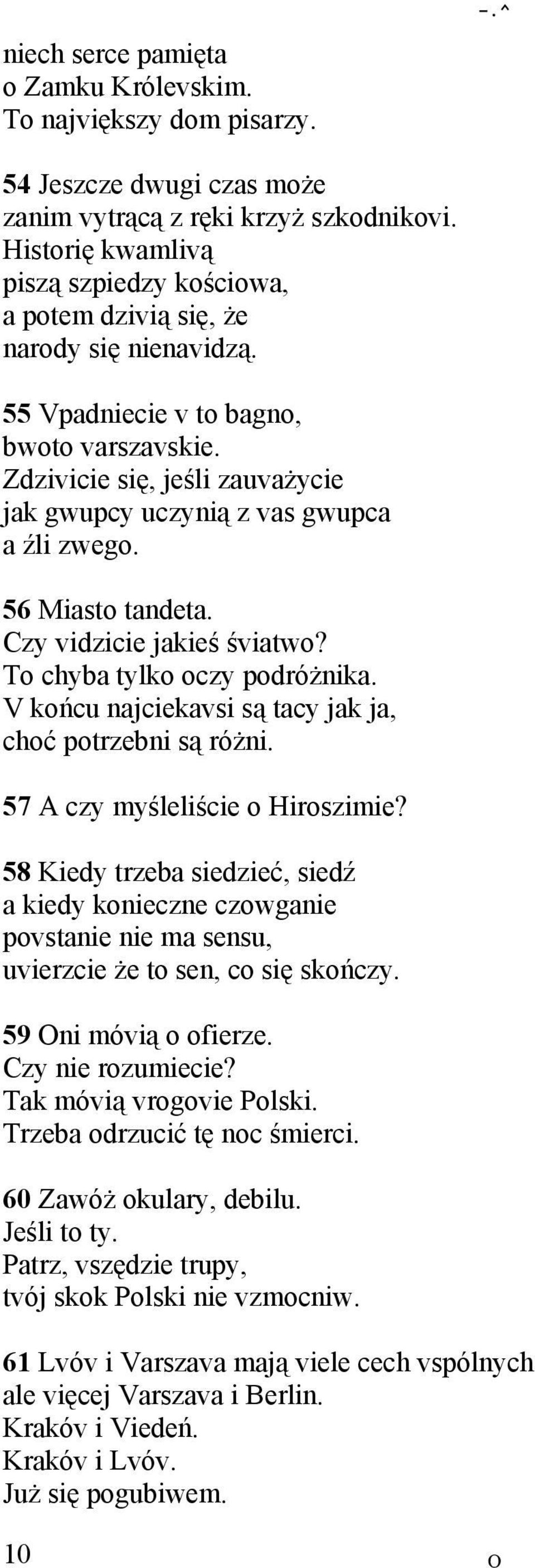 Zdzivicie się, jeśli zauvażycie jak gwupcy uczynią z vas gwupca a źli zwego. 56 Miasto tandeta. Czy vidzicie jakieś śviatwo? To chyba tylko oczy podróżnika.