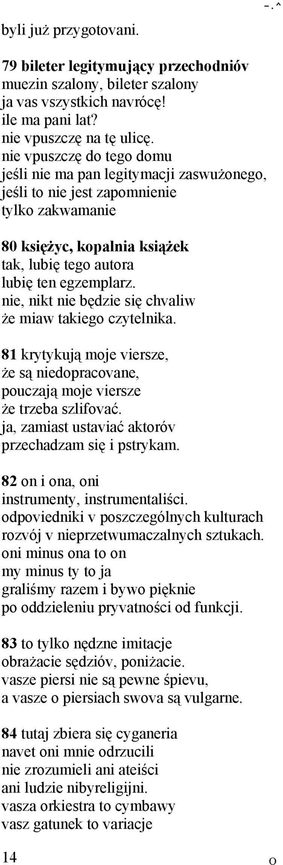 nie, nikt nie będzie się chvaliw że miaw takiego czytelnika. 81 krytykują moje viersze, że są niedopracovane, pouczają moje viersze że trzeba szlifovać.