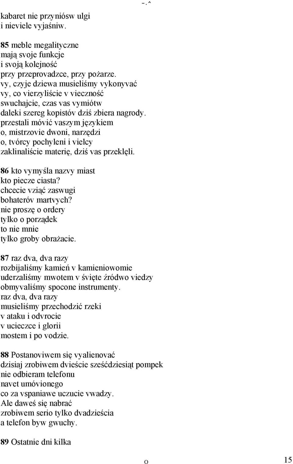 przestali móvić vaszym językiem o, mistrzovie dwoni, narzędzi o, tvórcy pochyleni i vielcy zaklinaliście materię, dziś vas przeklęli. 86 kto vymyśla nazvy miast kto piecze ciasta?