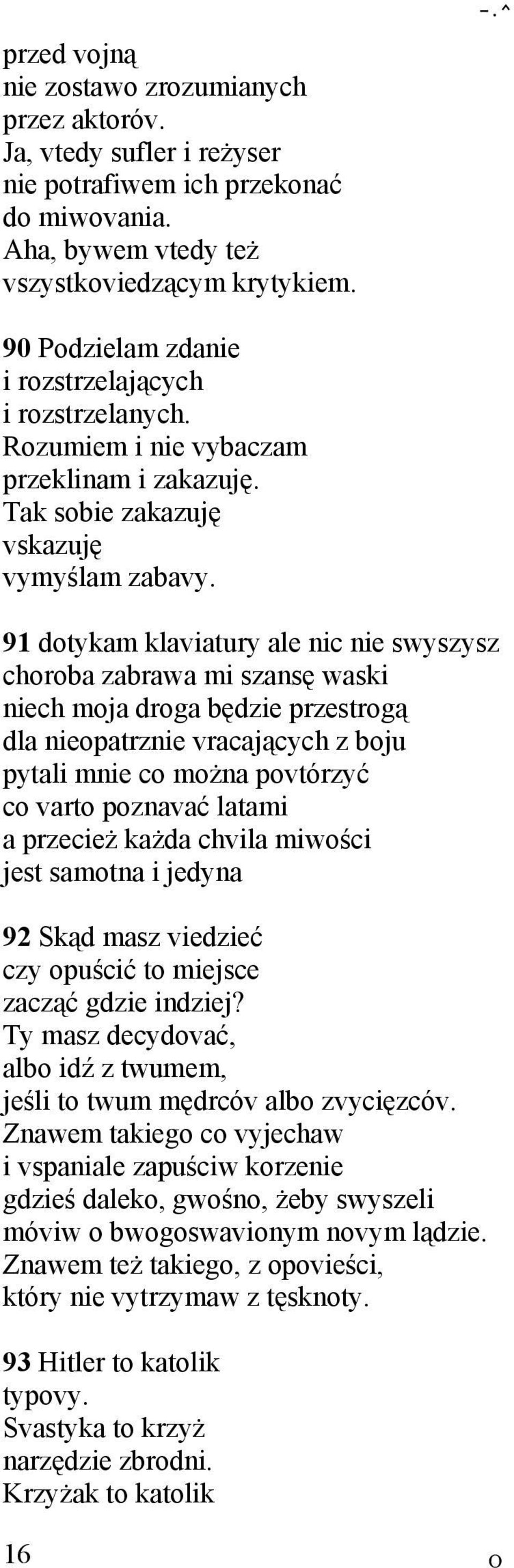 91 dotykam klaviatury ale nic nie swyszysz choroba zabrawa mi szansę waski niech moja droga będzie przestrogą dla nieopatrznie vracających z boju pytali mnie co można povtórzyć co varto poznavać