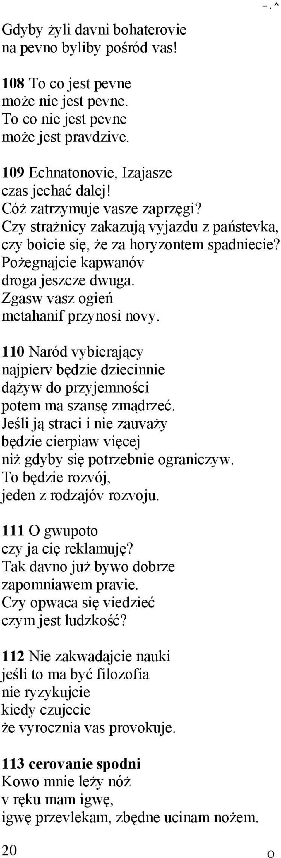 Zgasw vasz ogień metahanif przynosi novy. 110 Naród vybierający najpierv będzie dziecinnie dążyw do przyjemności potem ma szansę zmądrzeć.