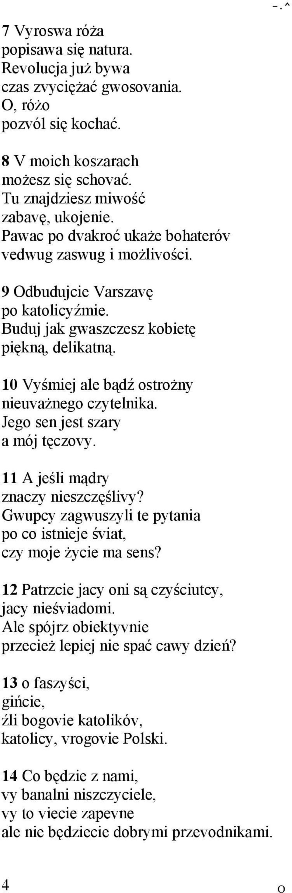 Jego sen jest szary a mój tęczovy. 11 A jeśli mądry znaczy nieszczęślivy? Gwupcy zagwuszyli te pytania po co istnieje śviat, czy moje życie ma sens?