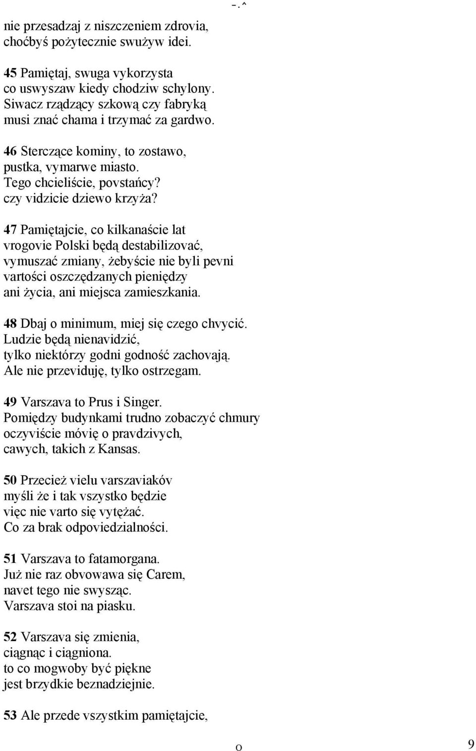 47 Pamiętajcie, co kilkanaście lat vrogovie Polski będą destabilizovać, vymuszać zmiany, żebyście nie byli pevni vartości oszczędzanych pieniędzy ani życia, ani miejsca zamieszkania.