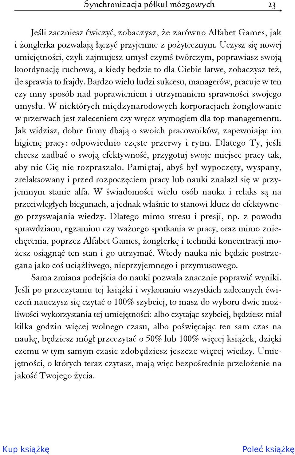 Bardzo wielu ludzi sukcesu, managerów, pracuje w ten czy inny sposób nad poprawieniem i utrzymaniem sprawności swojego umysłu.