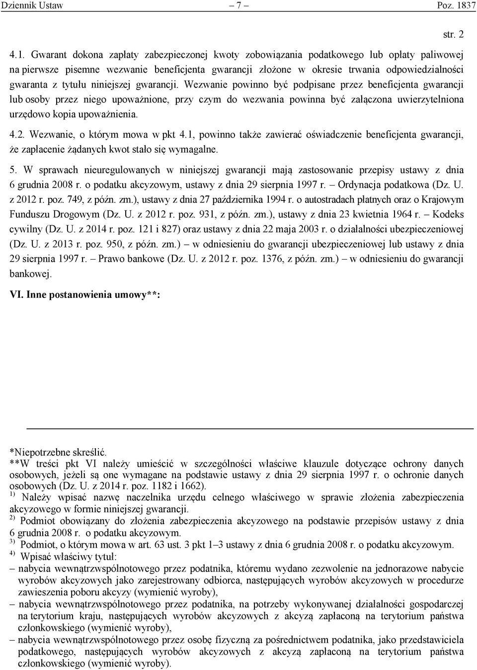 Gwarant dokona zapłaty zabezpieczonej kwoty zobowiązania podatkowego lub opłaty paliwowej na pierwsze pisemne wezwanie beneficjenta gwarancji złożone w okresie trwania odpowiedzialności gwaranta z