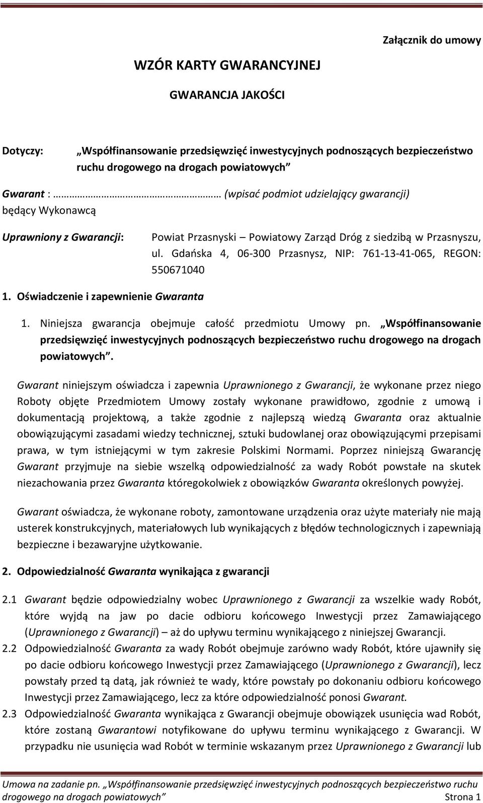 Gdaoska 4, 06-300 Przasnysz, NIP: 761-13-41-065, REGON: 550671040 1. Oświadczenie i zapewnienie Gwaranta 1. Niniejsza gwarancja obejmuje całośd przedmiotu Umowy pn.