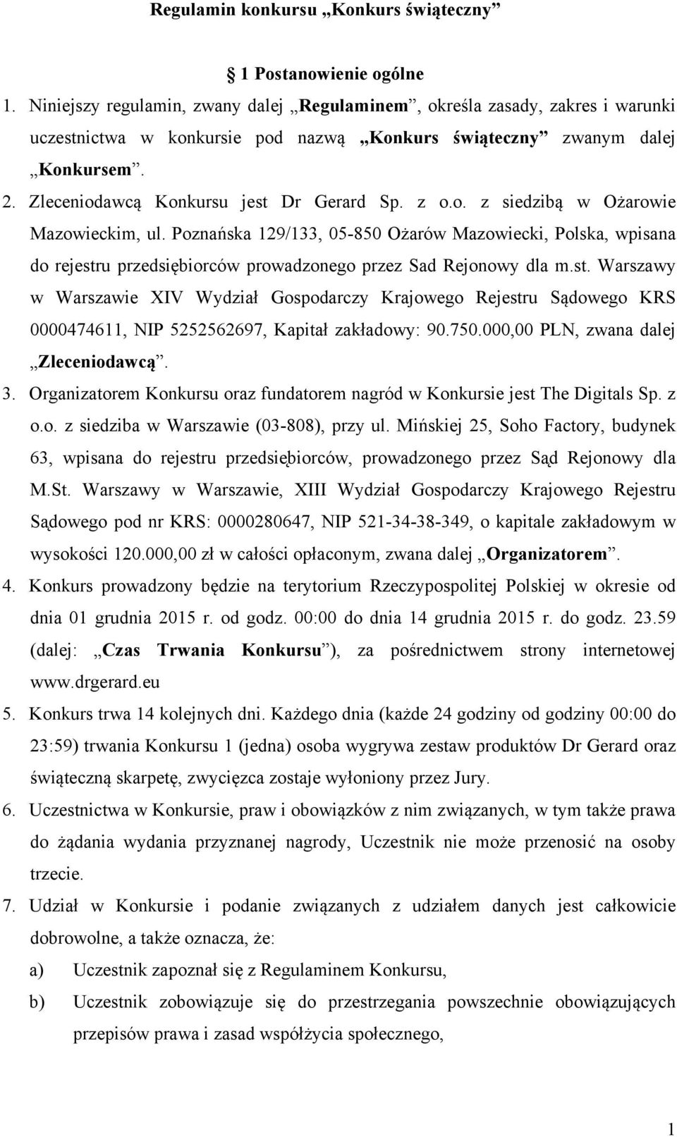 Zleceniodawcą Konkursu jest Dr Gerard Sp. z o.o. z siedzibą w Ożarowie Mazowieckim, ul.