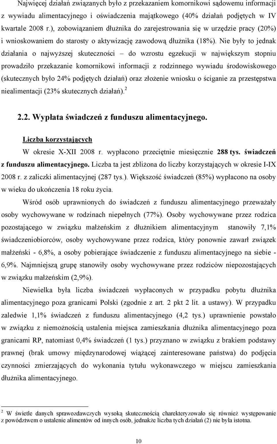 Nie były to jednak działania o najwyższej skuteczności do wzrostu egzekucji w największym stopniu prowadziło przekazanie komornikowi informacji z rodzinnego wywiadu środowiskowego (skutecznych było