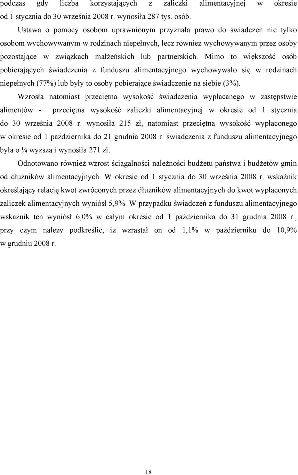 partnerskich. Mimo to większość osób pobierających świadczenia z funduszu alimentacyjnego wychowywało się w rodzinach niepełnych (77%) lub były to osoby pobierające świadczenie na siebie (3%).