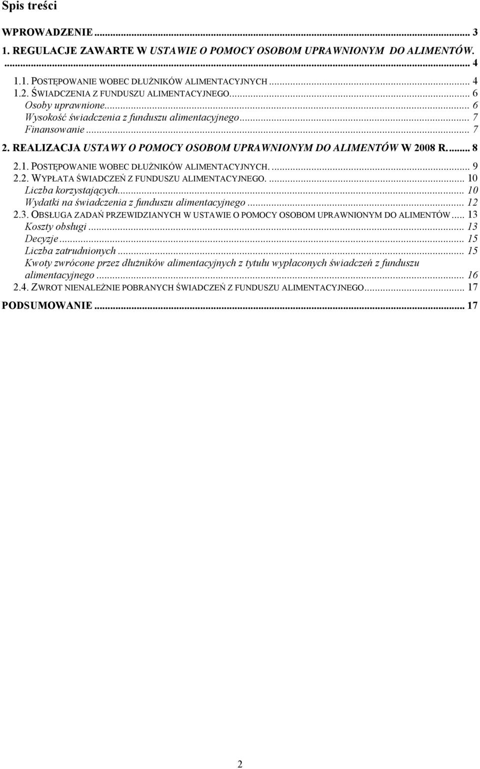 REALIZACJA USTAWY O POMOCY OSOBOM UPRAWNIONYM DO ALIMENTÓW W 2008 R.... 8 2.1. POSTĘPOWANIE WOBEC DŁUŻNIKÓW ALIMENTACYJNYCH.... 9 2.2. WYPŁATA ŚWIADCZEŃ Z FUNDUSZU ALIMENTACYJNEGO.