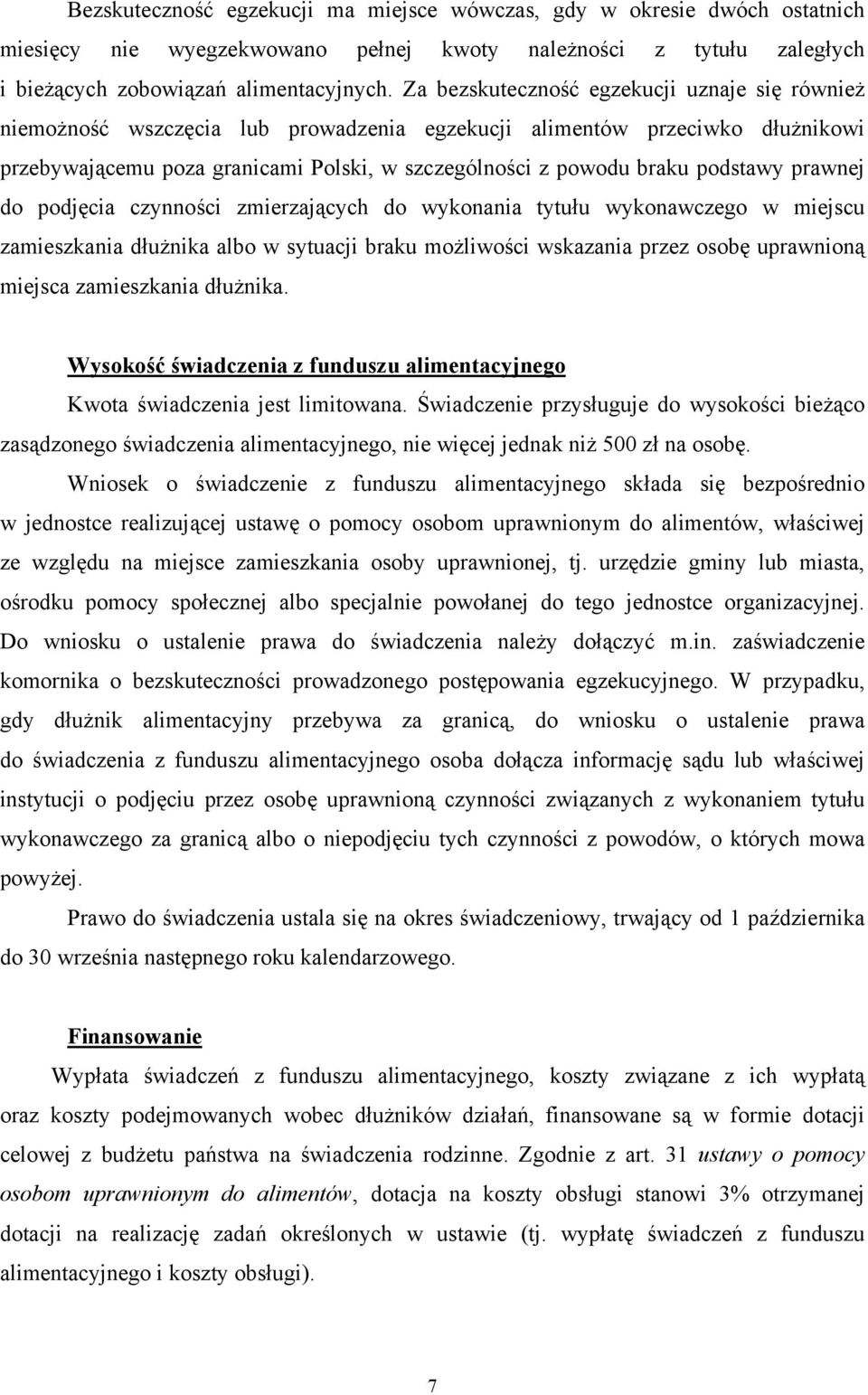 podstawy prawnej do podjęcia czynności zmierzających do wykonania tytułu wykonawczego w miejscu zamieszkania dłużnika albo w sytuacji braku możliwości wskazania przez osobę uprawnioną miejsca