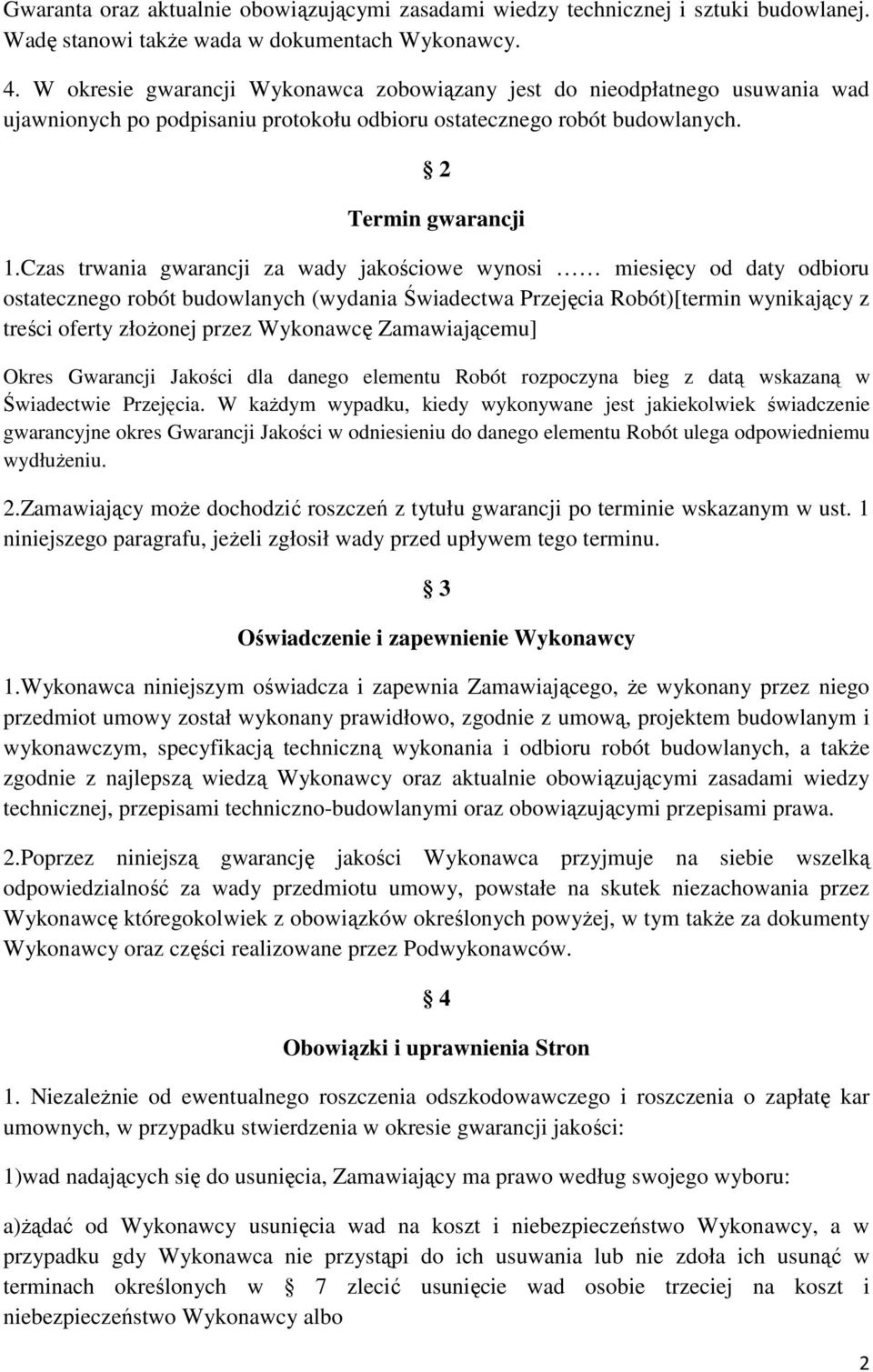 Czas trwania gwarancji za wady jakościowe wynosi miesięcy od daty odbioru ostatecznego robót budowlanych (wydania Świadectwa Przejęcia Robót)[termin wynikający z treści oferty złożonej przez