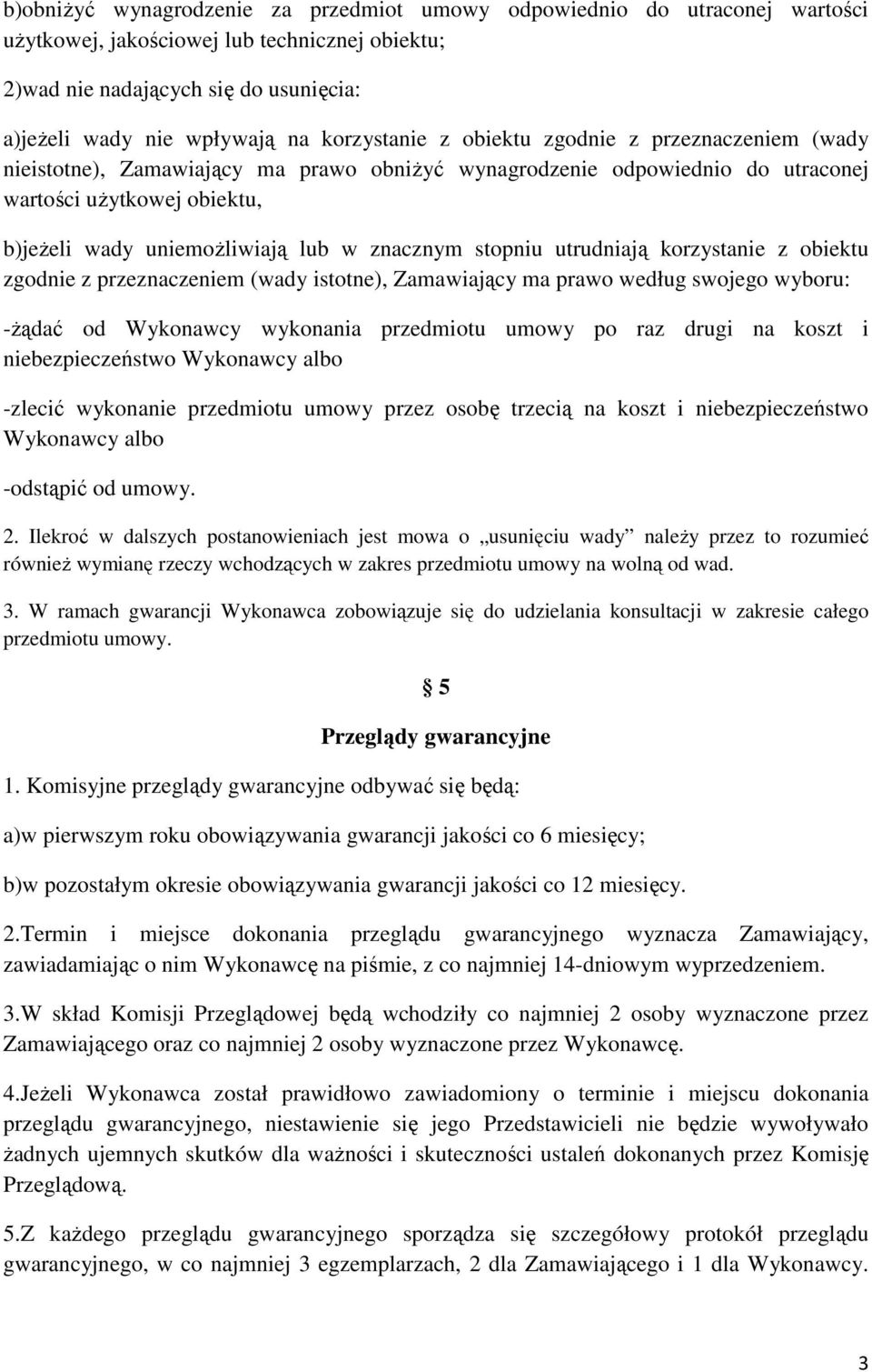 znacznym stopniu utrudniają korzystanie z obiektu zgodnie z przeznaczeniem (wady istotne), Zamawiający ma prawo według swojego wyboru: -żądać od Wykonawcy wykonania przedmiotu umowy po raz drugi na