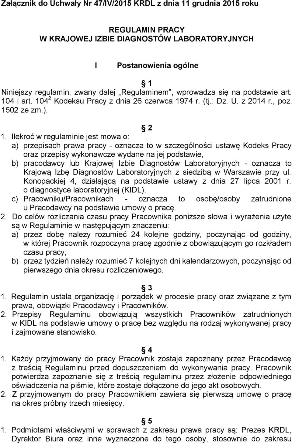 Ilekroć w regulaminie jest mowa o: a) przepisach prawa pracy - oznacza to w szczególności ustawę Kodeks Pracy oraz przepisy wykonawcze wydane na jej podstawie, b) pracodawcy lub Krajowej Izbie