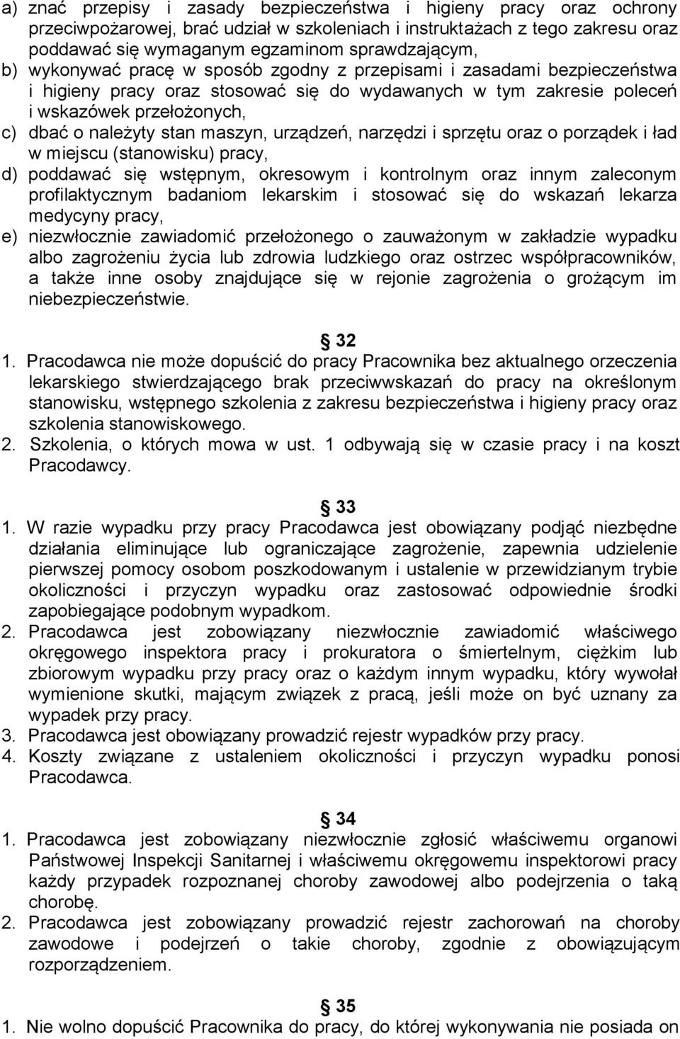 maszyn, urządzeń, narzędzi i sprzętu oraz o porządek i ład w miejscu (stanowisku) pracy, d) poddawać się wstępnym, okresowym i kontrolnym oraz innym zaleconym profilaktycznym badaniom lekarskim i