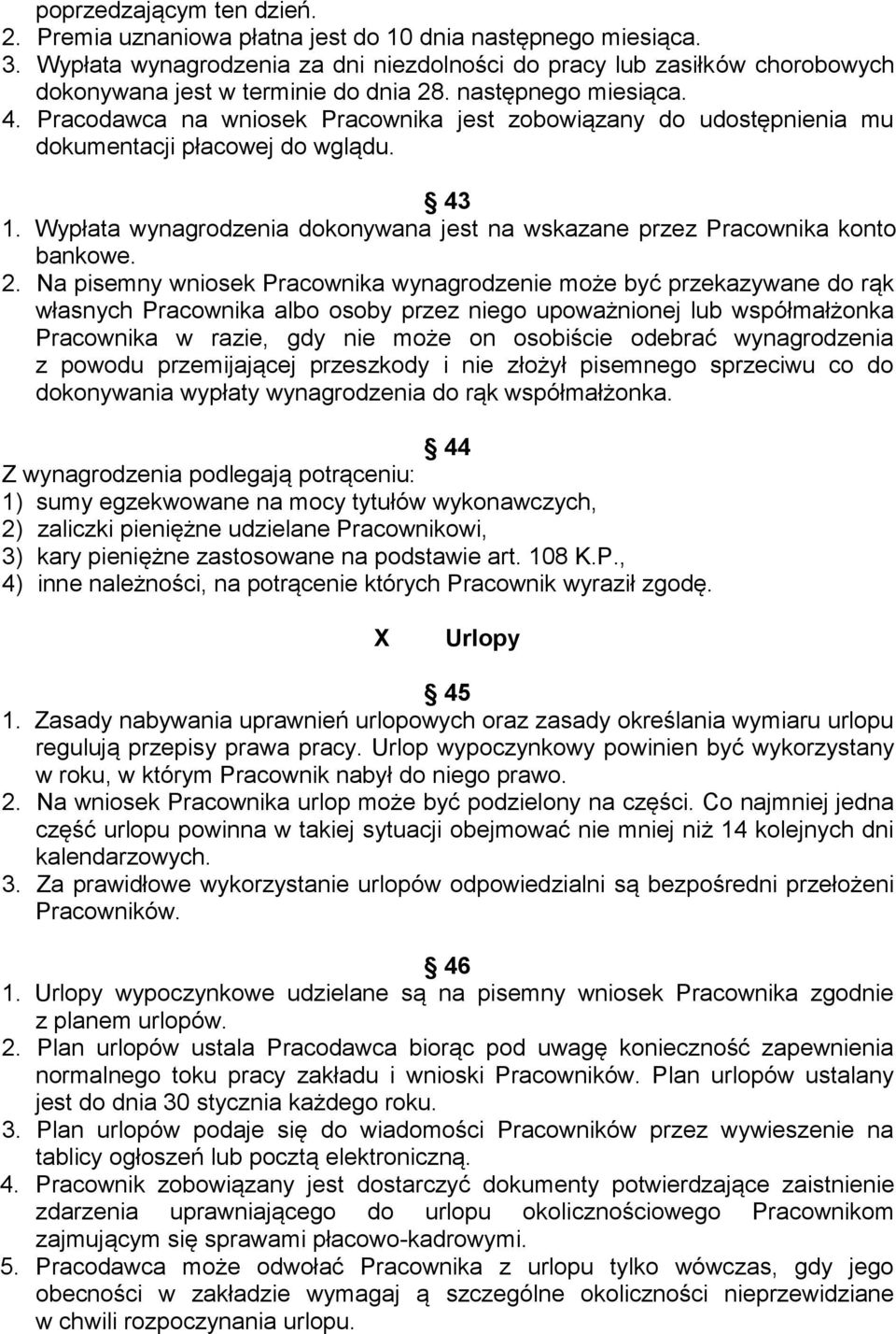 Pracodawca na wniosek Pracownika jest zobowiązany do udostępnienia mu dokumentacji płacowej do wglądu. 43 1. Wypłata wynagrodzenia dokonywana jest na wskazane przez Pracownika konto bankowe. 2.