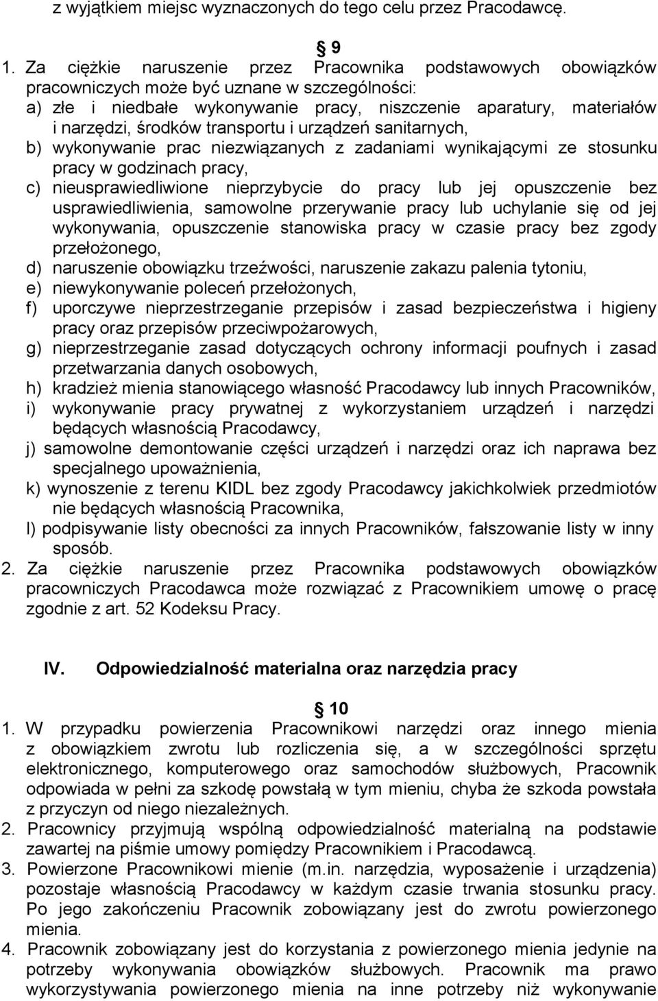 transportu i urządzeń sanitarnych, b) wykonywanie prac niezwiązanych z zadaniami wynikającymi ze stosunku pracy w godzinach pracy, c) nieusprawiedliwione nieprzybycie do pracy lub jej opuszczenie bez