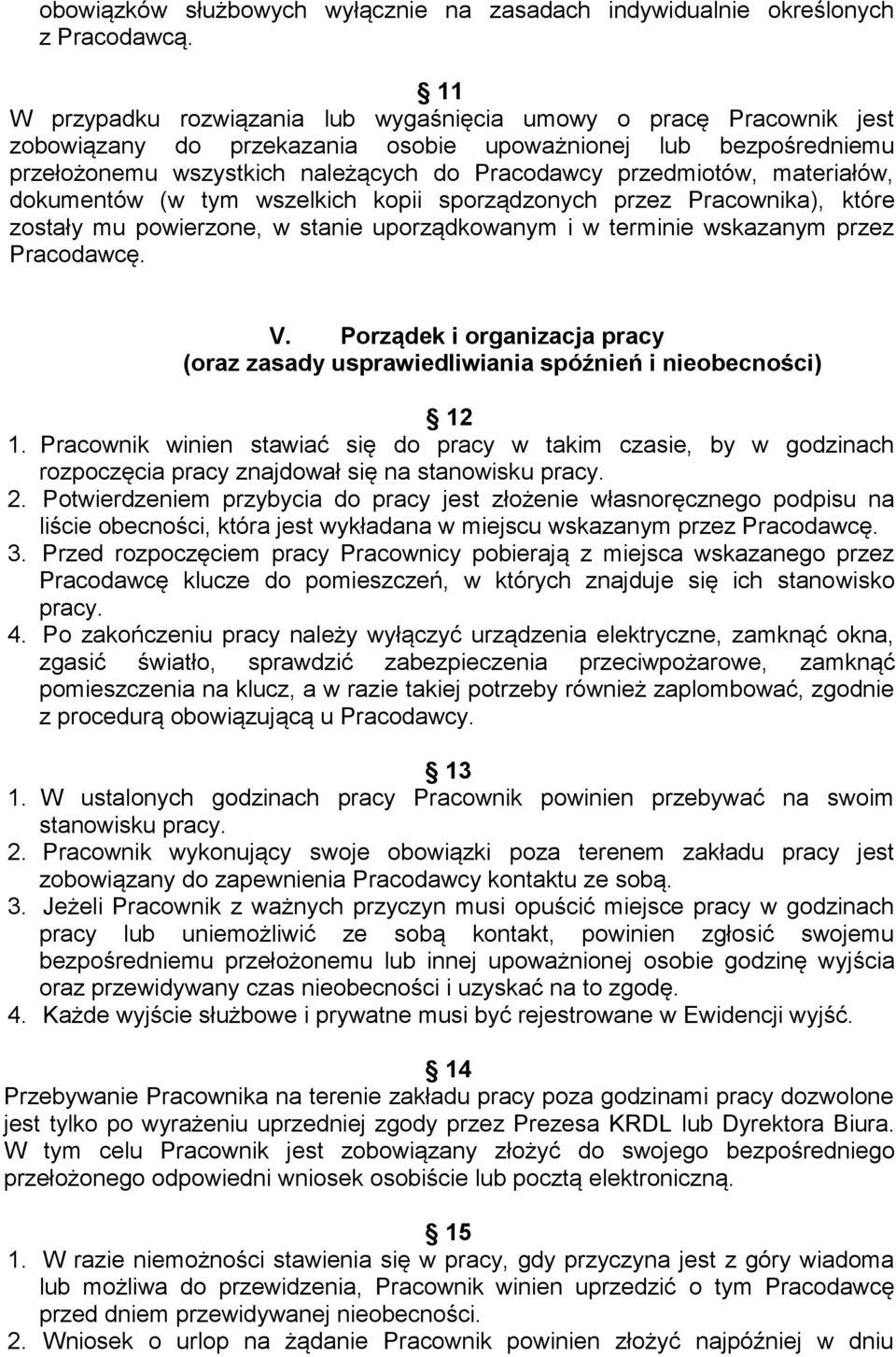 materiałów, dokumentów (w tym wszelkich kopii sporządzonych przez Pracownika), które zostały mu powierzone, w stanie uporządkowanym i w terminie wskazanym przez Pracodawcę. V.