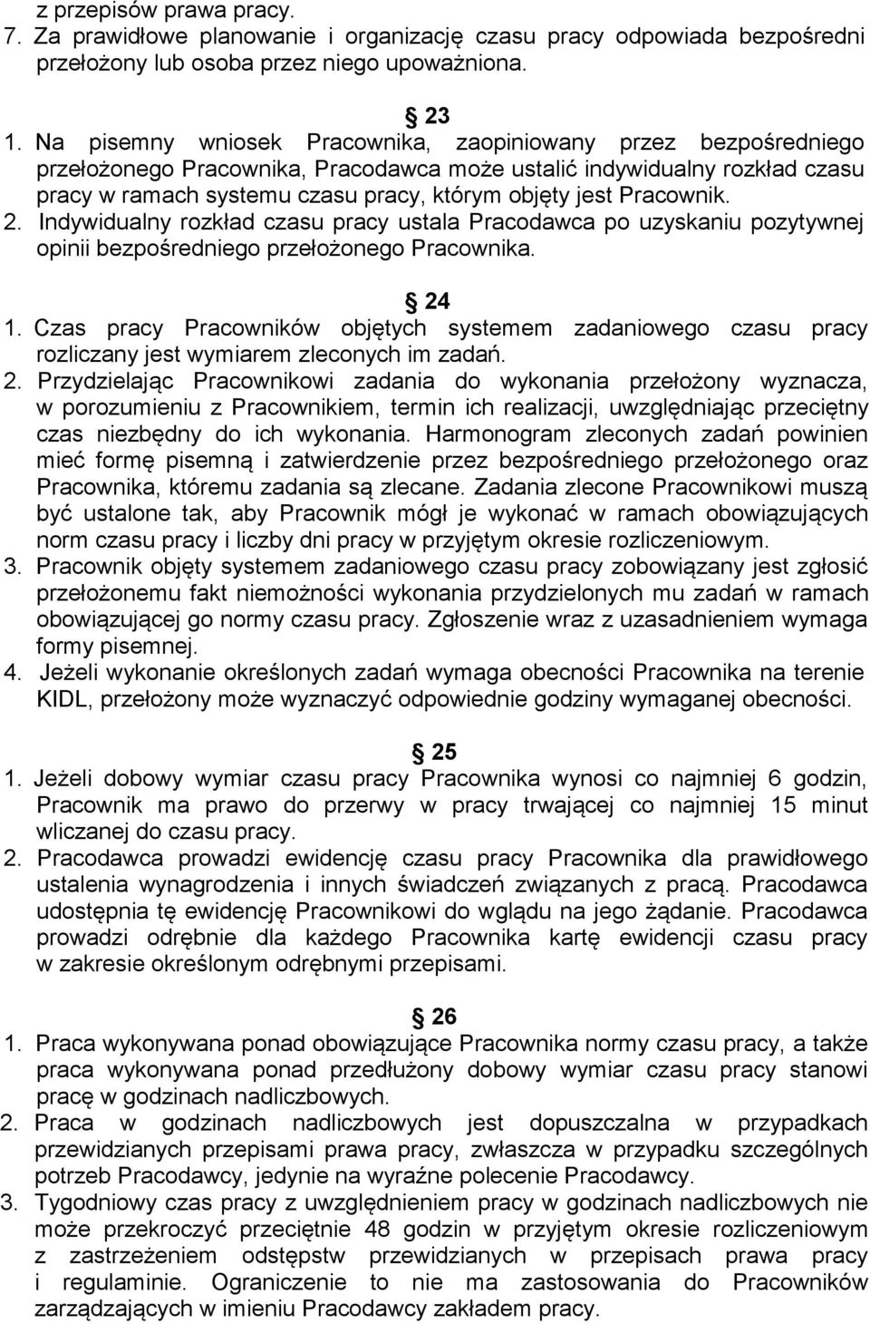 Pracownik. 2. Indywidualny rozkład czasu pracy ustala Pracodawca po uzyskaniu pozytywnej opinii bezpośredniego przełożonego Pracownika. 24 1.