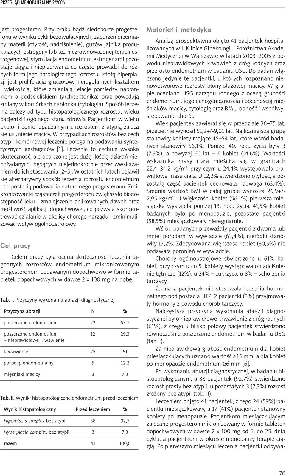 estrogenowej, stymulacja endometrium estrogenami pozostaje ciągła i nieprzerwana, co często prowadzi do różnych form jego patologicznego rozrostu.