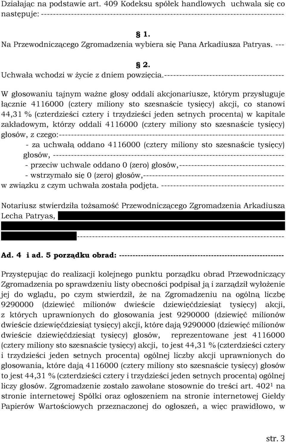 Patryas. --- 2. Uchwała wchodzi w życie z dniem powzięcia.