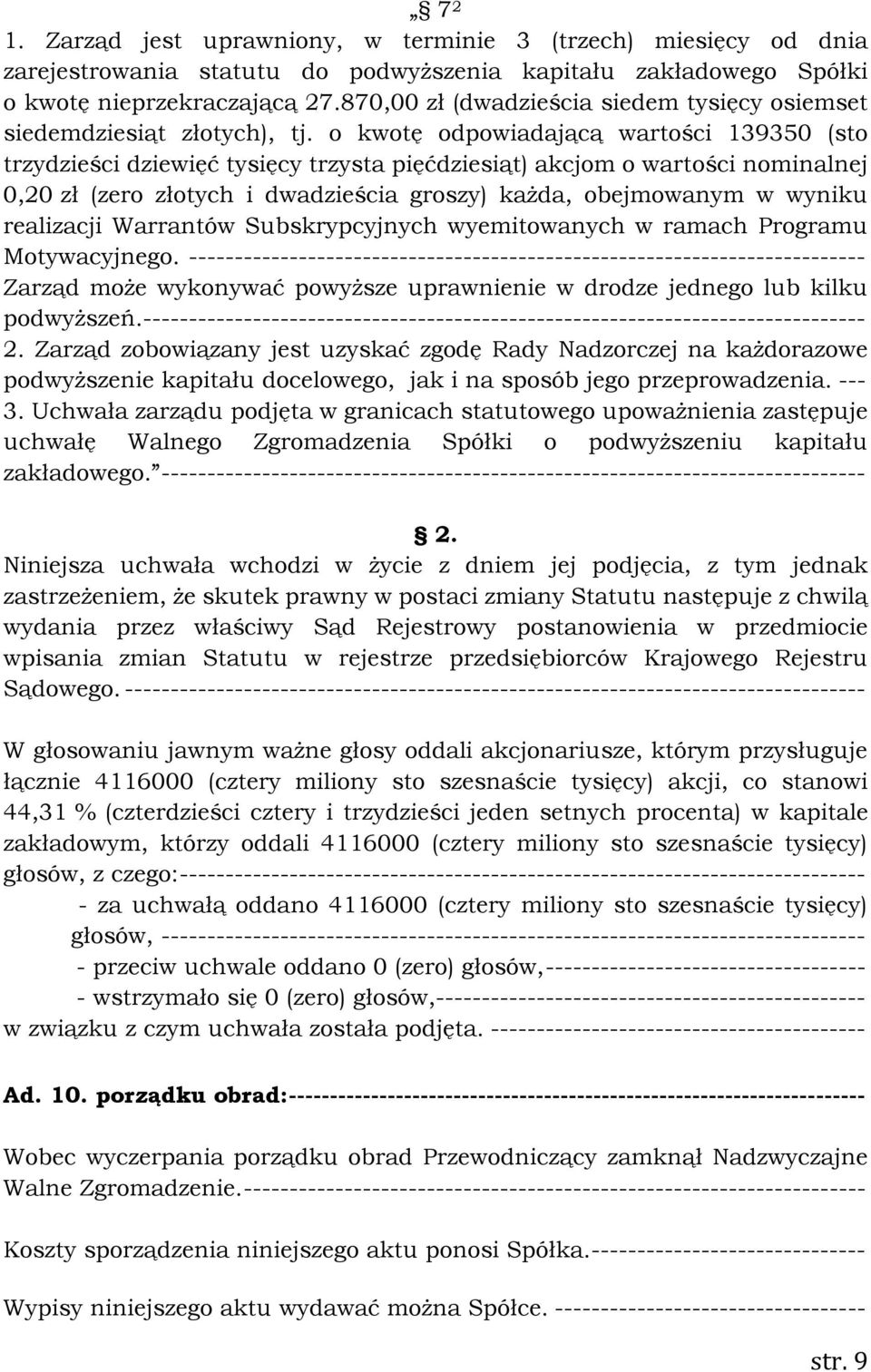 o kwotę odpowiadającą wartości 139350 (sto trzydzieści dziewięć tysięcy trzysta pięćdziesiąt) akcjom o wartości nominalnej 0,20 zł (zero złotych i dwadzieścia groszy) każda, obejmowanym w wyniku