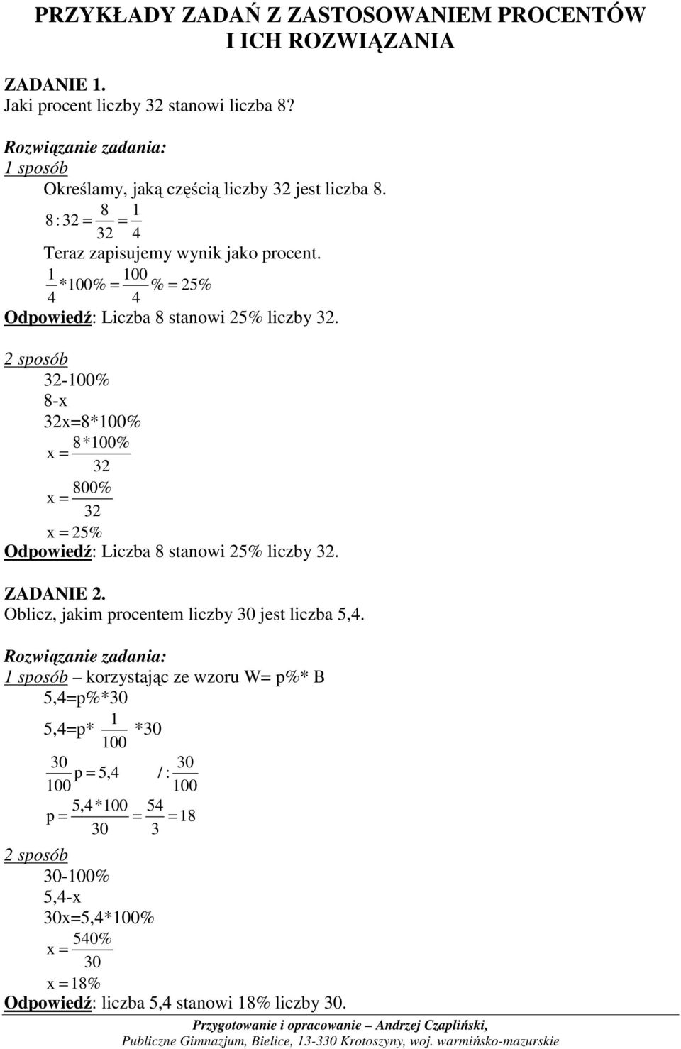 1 *% = % = 25% 4 4 Odpowiedź: Liczba 8 stanowi 25% liczby 2. 2 sposób 2-% 8-x 2x=8*% 8*% 2 800% 2 25% Odpowiedź: Liczba 8 stanowi 25% liczby 2.