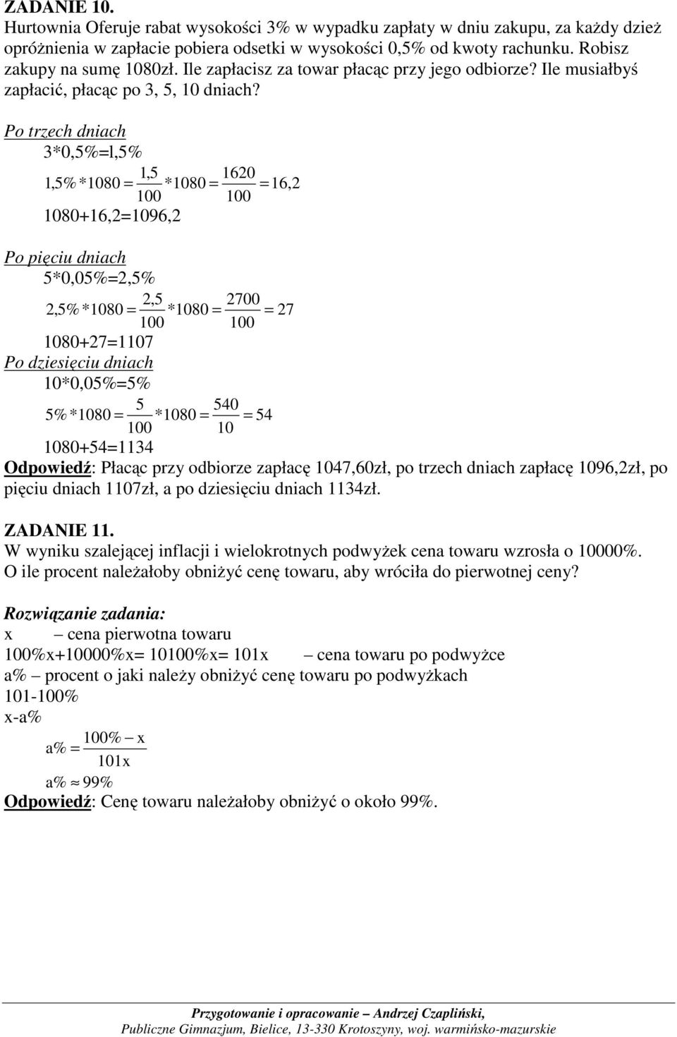 Po trzech dniach *0,5%=l,5% 1,5 1620 1,5%*80 = *80 = = 16,2 80+16,2=96,2 Po pięciu dniach 5*0,05%=2,5% 2,5 2700 2,5%*80 = *80 = = 27 80+27=17 Po dziesięciu dniach *0,05%=5% 5 540 5 %*80 = *80 = = 54