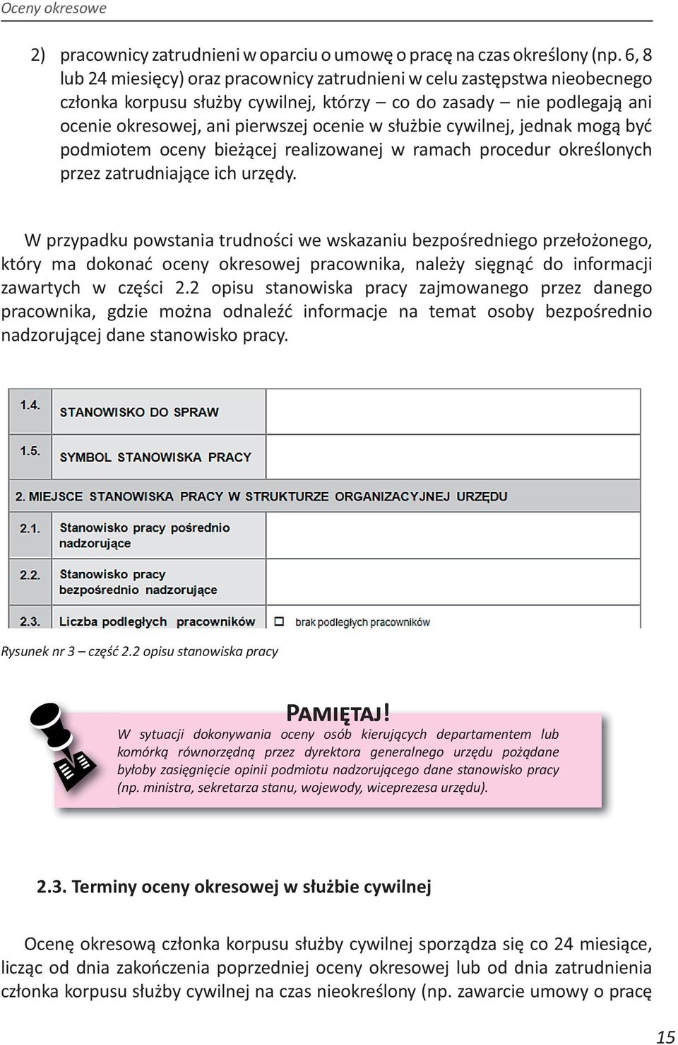 cywilnej, jednak mogą być podmiotem oceny bieżącej realizowanej w ramach procedur określonych przez zatrudniające ich urzędy.