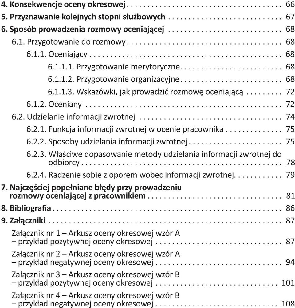 Przygotowanie organizacyjne......................... 68 6.1.1.3. Wskazówki, jak prowadzić rozmowę oceniającą......... 72 6.1.2. Oceniany................................................ 72 6.2. Udzielanie informacji zwrotnej.