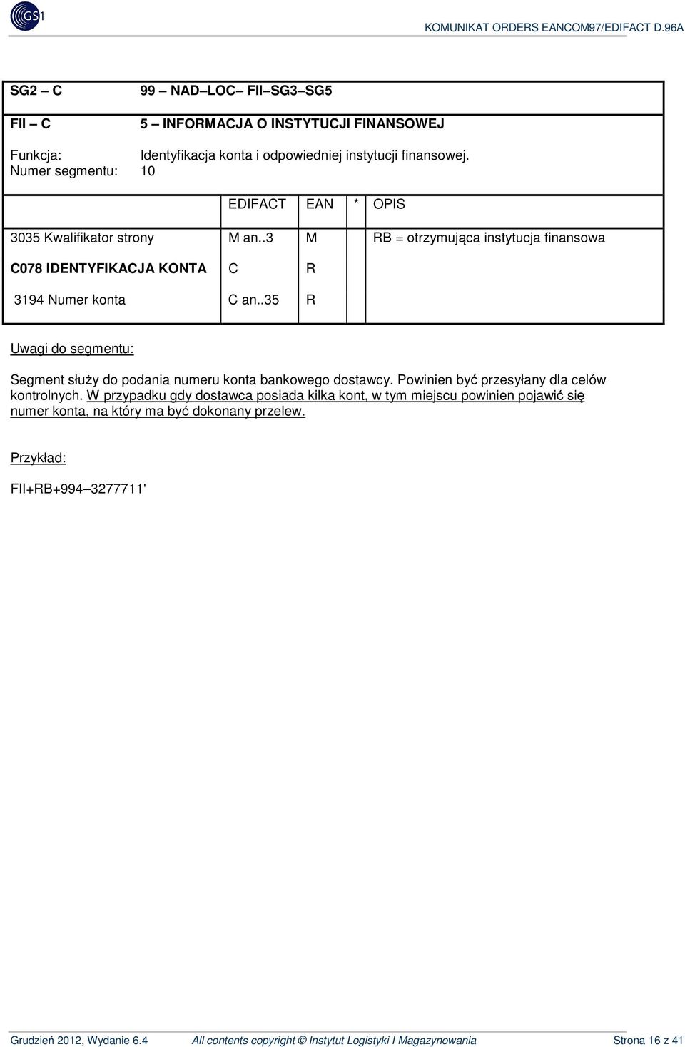 .35 R Segment służy do podania numeru konta bankowego dostawcy. Powinien być przesyłany dla celów kontrolnych.