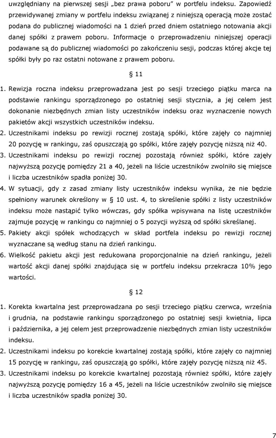 poboru. Informacje o przeprowadzeniu niniejszej operacji podawane są do publicznej wiadomości po zakończeniu sesji, podczas której akcje tej spółki były po raz ostatni notowane z prawem poboru. 11 1.