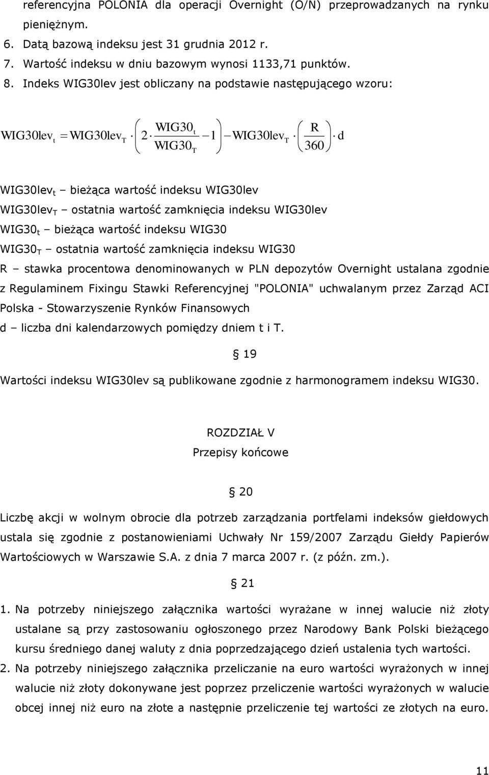 zamknięcia indeksu WIG30lev WIG30 t bieżąca wartość indeksu WIG30 WIG30 ostatnia wartość zamknięcia indeksu WIG30 R stawka procentowa denominowanych w PLN depozytów Overnight ustalana zgodnie z