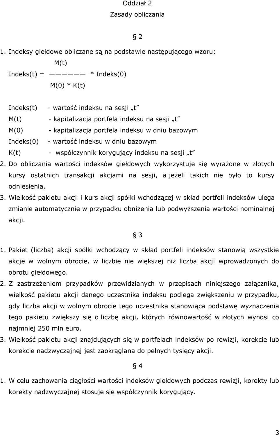 kapitalizacja portfela indeksu w dniu bazowym Indeks(0) - wartość indeksu w dniu bazowym K(t) - współczynnik korygujący indeksu na sesji t 2.