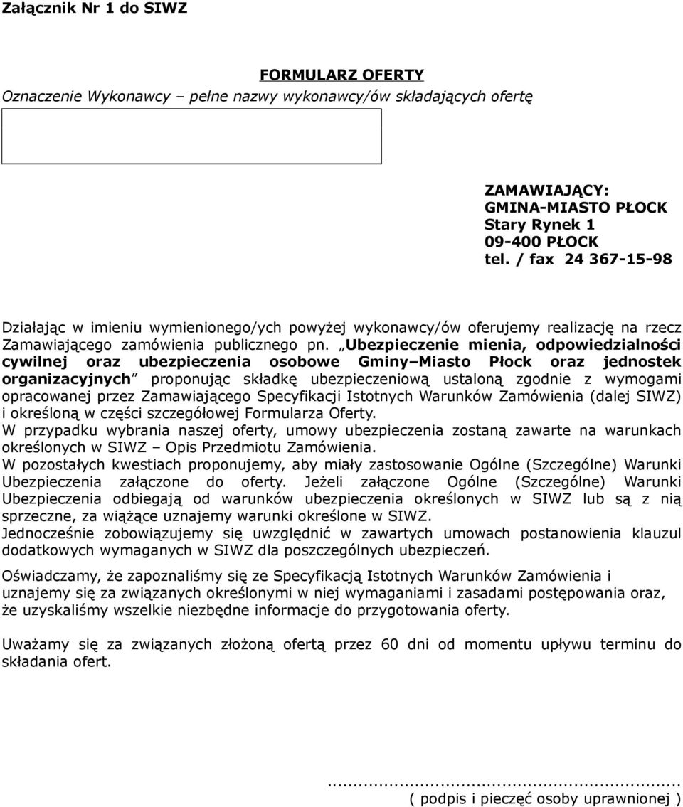 Ubezpieczenie mienia, odpowiedzialności cywilnej oraz ubezpieczenia osobowe Gminy Miasto Płock oraz jednostek organizacyjnych proponując składkę ubezpieczeniową ustaloną zgodnie z wymogami