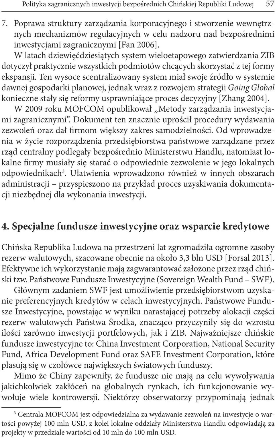 W latach dziewięćdziesiątych system wieloetapowego zatwierdzania ZIB dotyczył praktycznie wszystkich podmiotów chcących skorzystać z tej formy ekspansji.