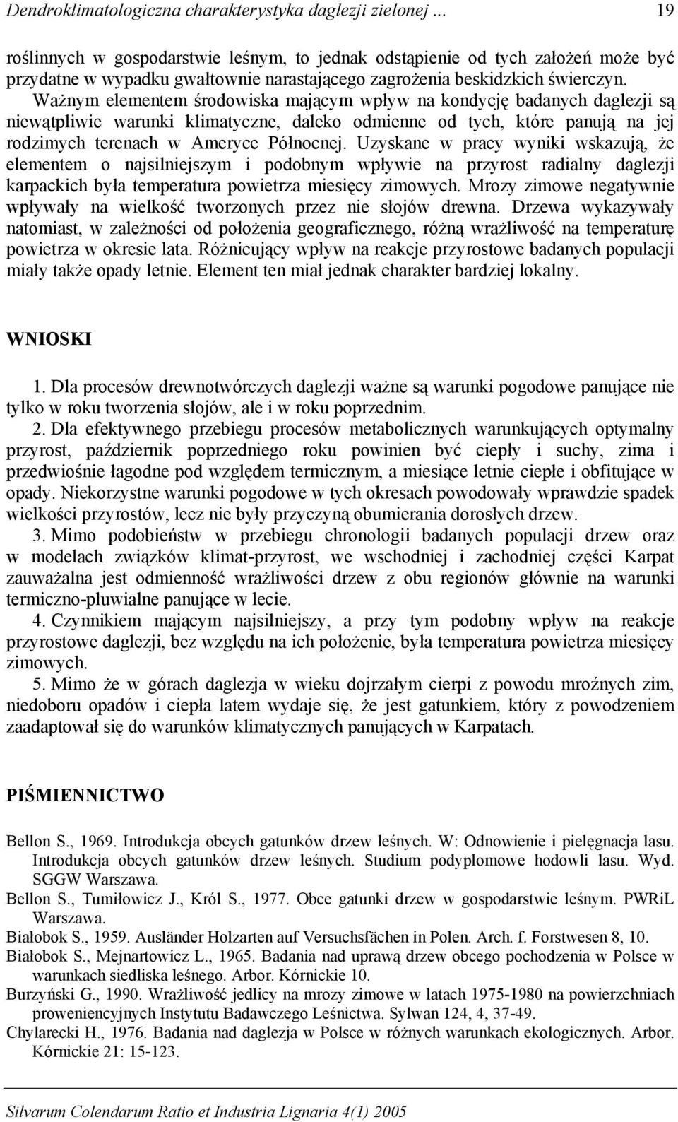 Ważnym elementem środowiska mającym wpływ na kondycję badanych daglezji są niewątpliwie warunki klimatyczne, daleko odmienne od tych, które panują na jej rodzimych terenach w Ameryce Północnej.