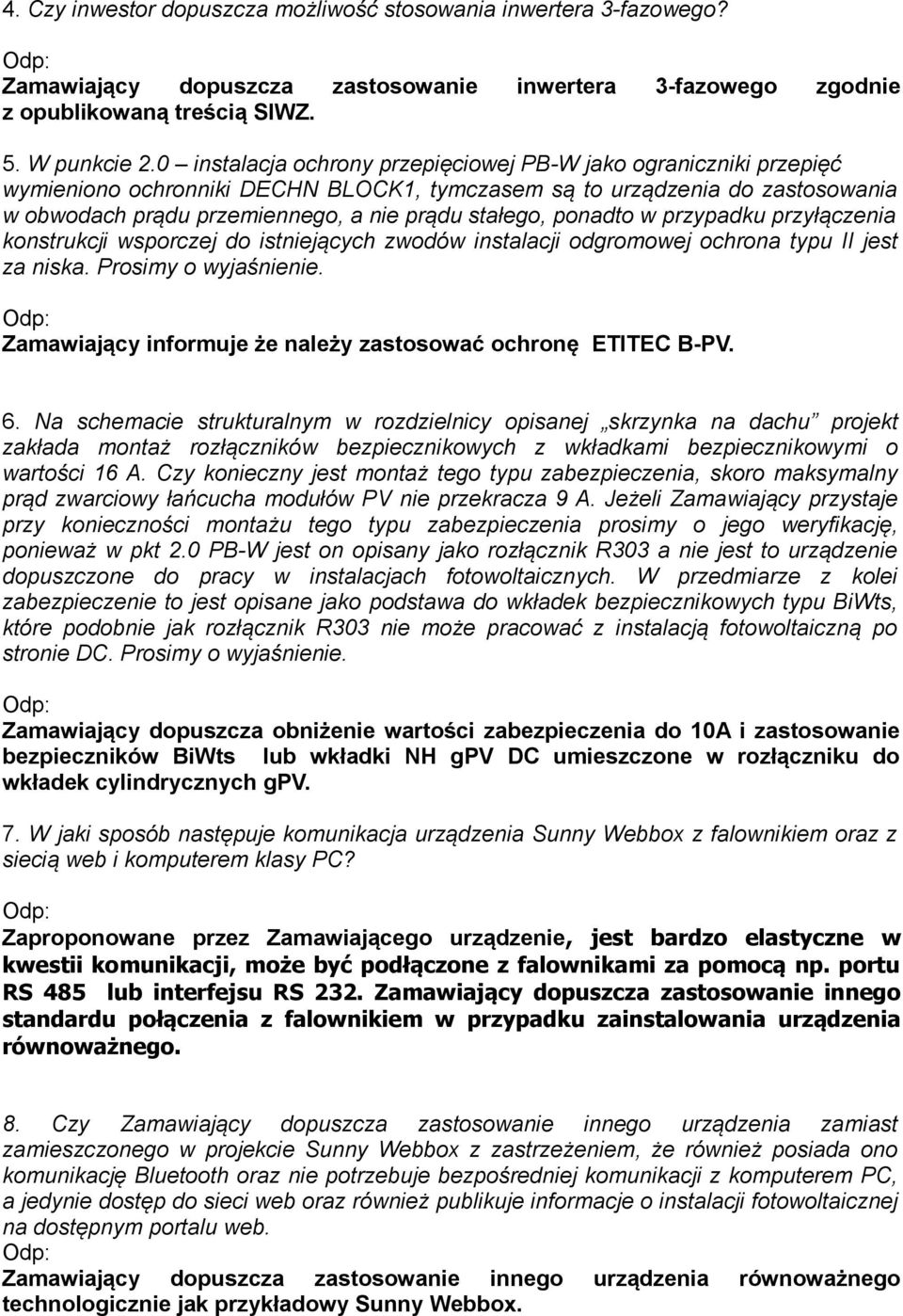 ponadto w przypadku przyłączenia konstrukcji wsporczej do istniejących zwodów instalacji odgromowej ochrona typu II jest za niska. Prosimy o wyjaśnienie.