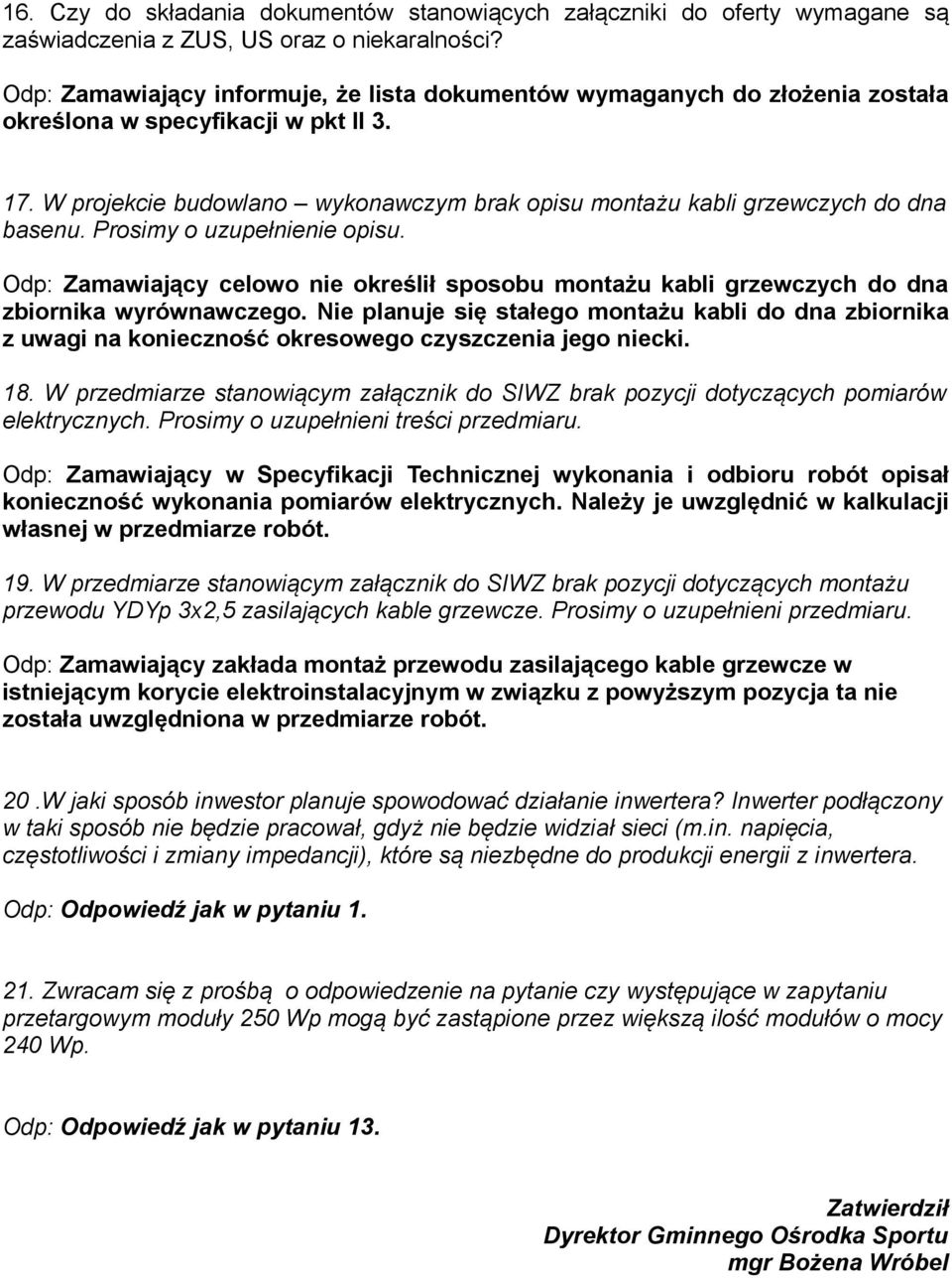 Prosimy o uzupełnienie opisu. Zamawiający celowo nie określił sposobu montażu kabli grzewczych do dna zbiornika wyrównawczego.