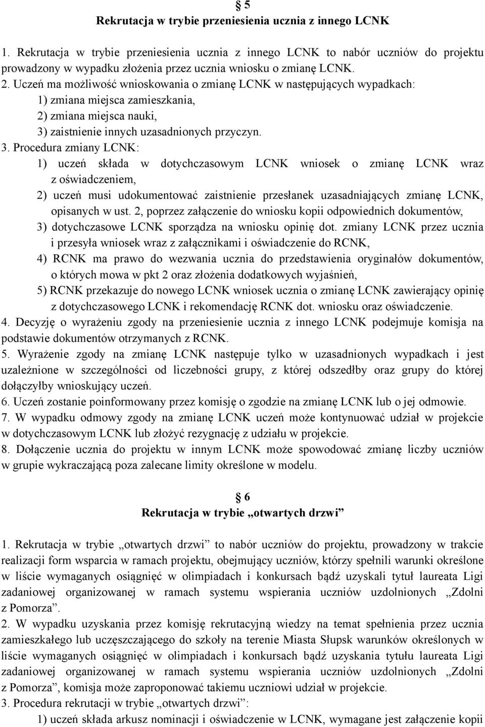 Uczeń ma możliwość wnioskowania o zmianę LCNK w następujących wypadkach: 1) zmiana miejsca zamieszkania, 2) zmiana miejsca nauki, 3)