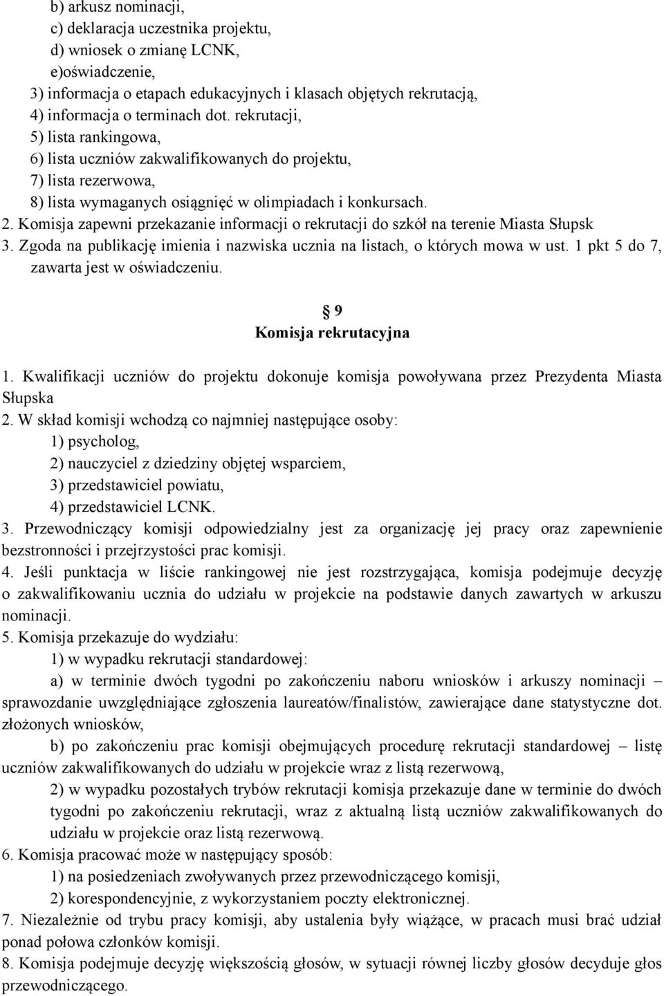 Komisja zapewni przekazanie informacji o rekrutacji do szkół na terenie Miasta Słupsk 3. Zgoda na publikację imienia i nazwiska ucznia na listach, o których mowa w ust.